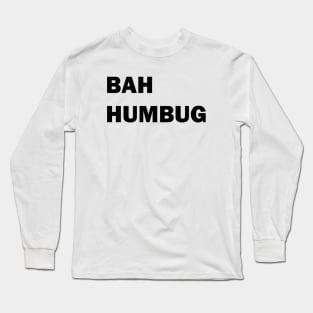 Bah humbug Long Sleeve T-Shirt